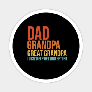 Dad Grandpa Great Grandpa I Just Keep Getting Better Father's Day Magnet